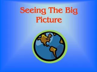 Seeing The Big Picture