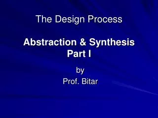 The Design Process Abstraction &amp; Synthesis Part I