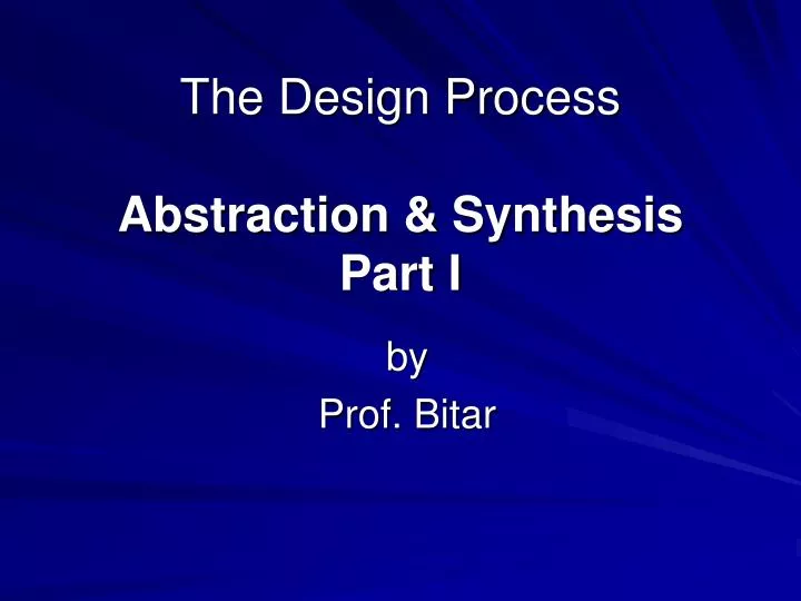 the design process abstraction synthesis part i