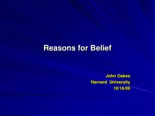 Reasons for Belief John Oakes Harvard University 10/16/09