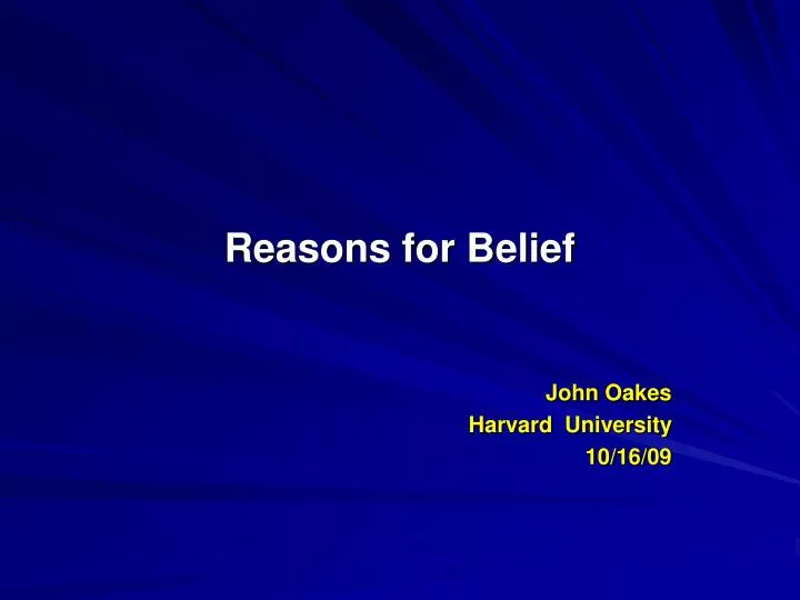 reasons for belief john oakes harvard university 10 16 09