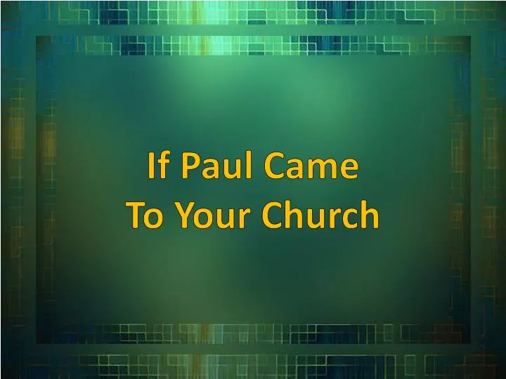 if paul came to your church