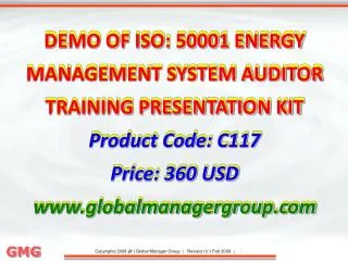 DEMO OF ISO: 50001 ENERGY MANAGEMENT SYSTEM AUDITOR TRAINING PRESENTATION KIT Product Code: C117 Price: 360 USD www.gl