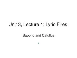 Unit 3, Lecture 1: Lyric Fires: