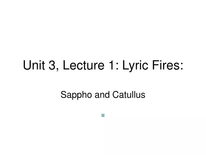 unit 3 lecture 1 lyric fires