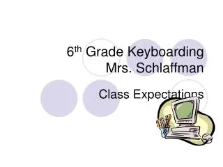 6 th Grade Keyboarding Mrs. Schlaffman