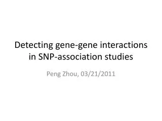 Detecting gene-gene interactions in SNP-association studies