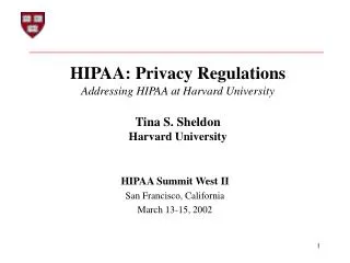HIPAA: Privacy Regulations Addressing HIPAA at Harvard University Tina S. Sheldon Harvard University