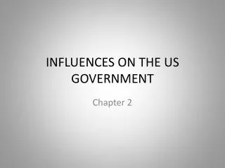 INFLUENCES ON THE US GOVERNMENT