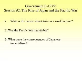 Government E-1275: Session #2. The Rise of Japan and the Pacific War