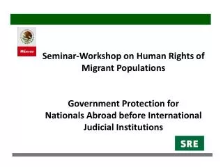 Seminar-Workshop on Human Rights of Migrant Populations Government Protection for Nationals Abroad before Internat