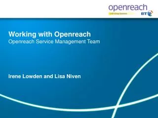 Working with Openreach Openreach Service Management Team