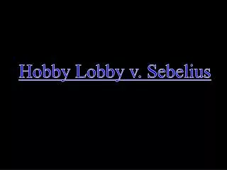 H obby Lobby v. Sebelius