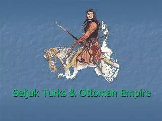 Seljuk Turks &amp; Ottoman Empire