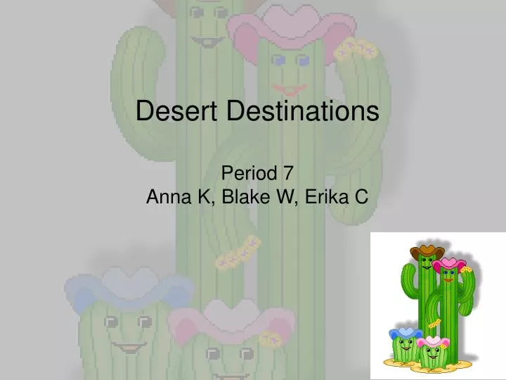 desert destinations period 7 anna k blake w erika c