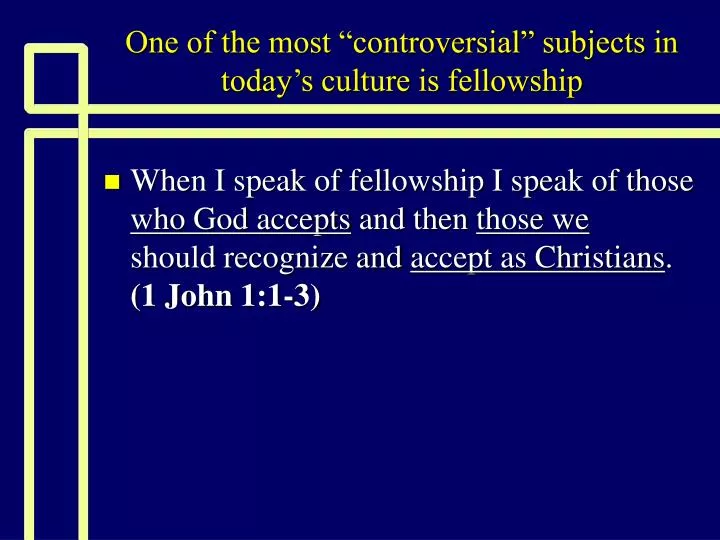 one of the most controversial subjects in today s culture is fellowship