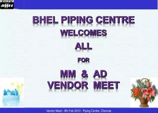 BHEL Piping Centre WELCOMES ALL for MM &amp; AD Vendor Meet