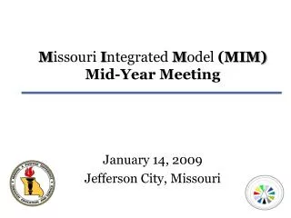 M issouri I ntegrated M odel ( MIM) Mid-Year Meeting