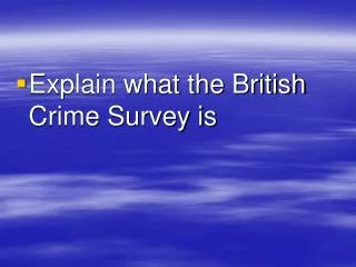Explain what the British Crime Survey is