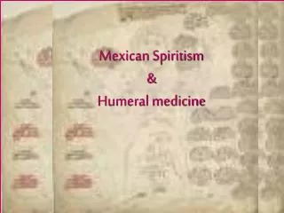 Mexican Spiritism &amp; Humeral medicine