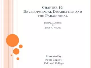Chapter 10: Developmental Disabilities and the Paranormal John W. Jacobson &amp; James A. Mulick