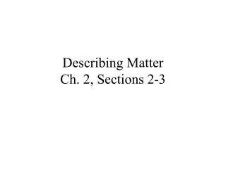 Describing Matter Ch. 2, Sections 2-3