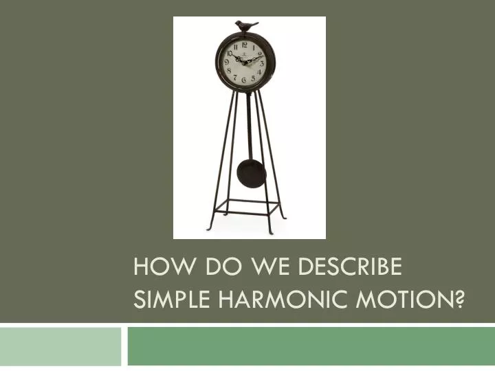 how do we describe simple harmonic motion