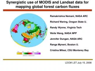 Ramakrishna Nemani, NASA ARC Richard Waring, Oregon State U. Randy Wynne, Virginia Tech Weile Wang, NASA NPP Jennifer Du