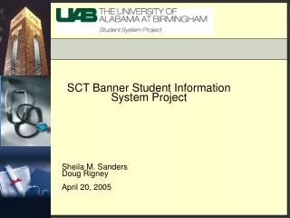 SCT Banner Student Information System Project Sheila M. Sanders Doug Rigney April 20, 2005