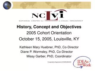 History, Concept and Objectives 2005 Cohort Orientation October 15, 2005, Louisville, KY Kathleen Mary Huebner, PhD, Co-