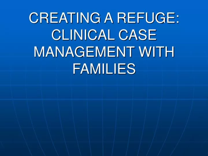 creating a refuge clinical case management with families