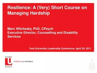 Resilience: A (Very) Short Course on Managing Hardship Marc Wilchesky, PhD, CPsych Executive Director, Counselling and