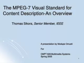 The MPEG-7 Visual Standard for Content Description-An Overview Thomas Sikora, Senior Member, IEEE
