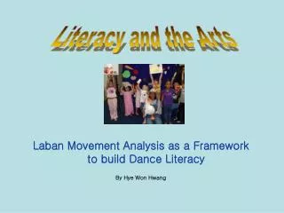 Laban Movement Analysis as a Framework to build Dance Literacy By Hye Won Hwang