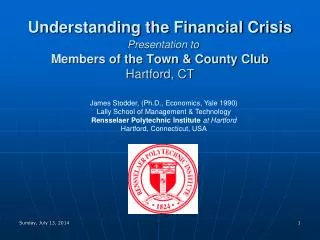 Understanding the Financial Crisis Presentation to Members of the Town &amp; County Club Hartford, CT