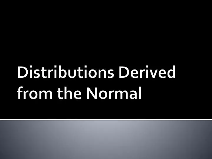 distributions derived from the normal