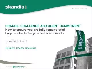 CHANGE, CHALLENGE AND CLIENT COMMITMENT How to ensure you are fully remunerated by your clients for your value and wor