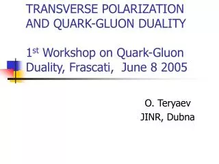 TRANSVERSE POLARIZATION AND QUARK-GLUON DUALITY 1 st Workshop on Quark-Gluon Duality, Frascati, June 8 2005