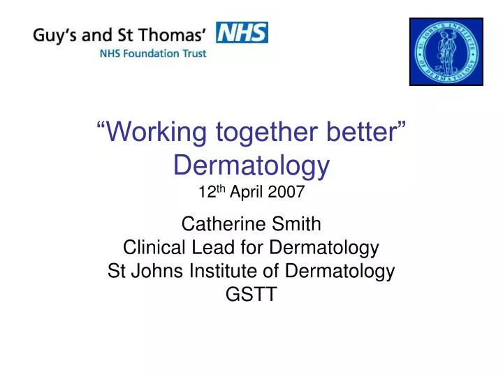 working together better dermatology 12 th april 2007