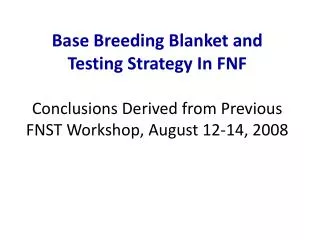 Base Breeding Blanket and Testing Strategy In FNF Conclusions Derived from Previous FNST Workshop, August 12-14, 2008