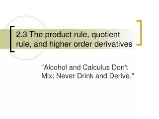 2.3 The product rule, quotient rule, and higher order derivatives