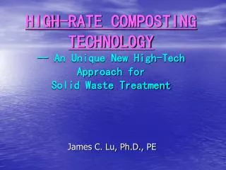 HIGH-RATE COMPOSTING TECHNOLOGY -- An Unique New High-Tech Approach for Solid Waste Treatment