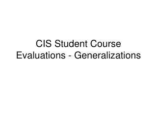 CIS Student Course Evaluations - Generalizations