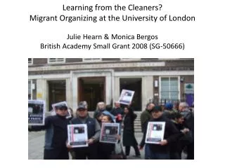Learning from the Cleaners? Migrant Organizing at the University of London Julie Hearn &amp; Monica Bergos British Aca