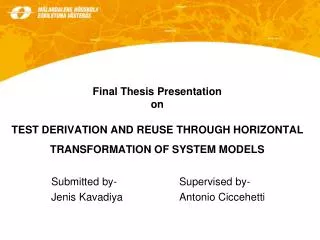 Final Thesis Presentation on TEST DERIVATION AND REUSE THROUGH HORIZONTAL TRANSFORMATION OF SYSTEM MODELS