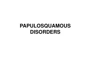 PAPULOSQUAMOUS DISORDERS