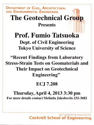 The Geotechnical Group Presents Prof. Fumio Tatsuoka Dept. of Civil Engineering Tokyo University of Science