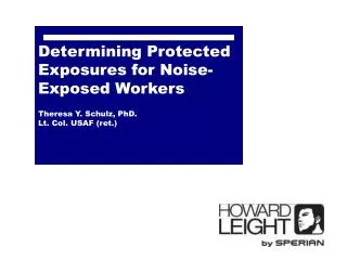 Determining Protected Exposures for Noise-Exposed Workers Theresa Y. Schulz, PhD. Lt. Col. USAF (ret.)