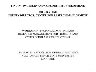FINDING PARTNERS AND CONSORTIUM DEVELOPMENT. DR S.G YIASE DEPUTY DIRECTOR, CENTER FOR RESERCH MANAGEMENT