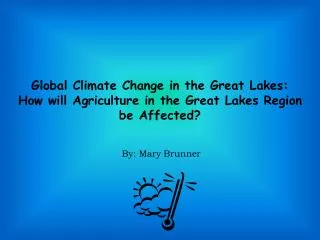 Global Climate Change in the Great Lakes: How will Agriculture in the Great Lakes Region be Affected?